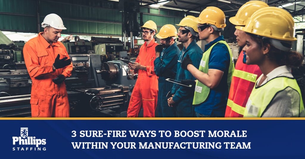 3 Sure-Fire Ways to Boost Morale Within Your Manufacturing Team Phillips Staffing